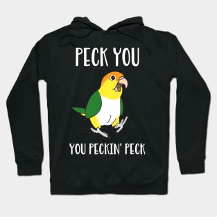 Peck you, you peckin peck - White Bellied Caique Hoodie